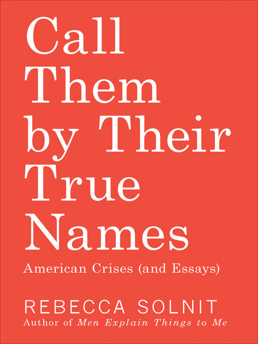 Title details for Call Them by Their True Names by Rebecca Solnit - Available